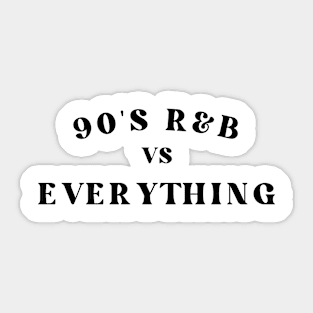 90's R&B vs EVERYTHING Sticker